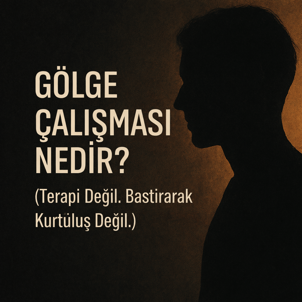 Gölge Çalışması Nedir? (Terapi Değil. Kaçış Değil.)